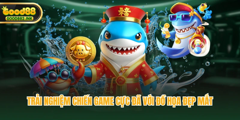 Trải nghiệm chiến game cực đã với đồ họa đẹp mắt